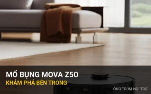 Mổ bụng (Teardown) MOVA Z50: Khám phá kết cấu cơ khí điên rồ bên trong