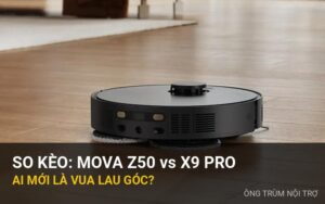 So kèo góc khuất: MOVA Z5 Pro (Z50) vs Ecovacs X9 Pro – Ai mới là vua lau nhà?